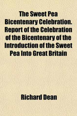 Cover of The Sweet Pea Bicentenary Celebration. Report of the Celebration of the Bicentenary of the Introduction of the Sweet Pea Into Great Britain