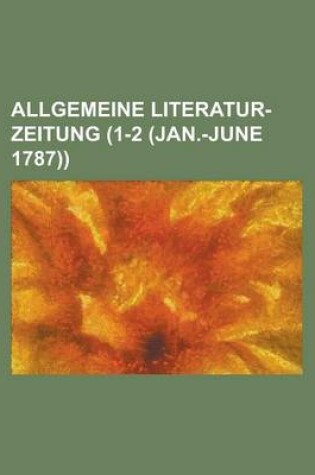 Cover of Allgemeine Literatur-Zeitung (1-2 (Jan.-June 1787))