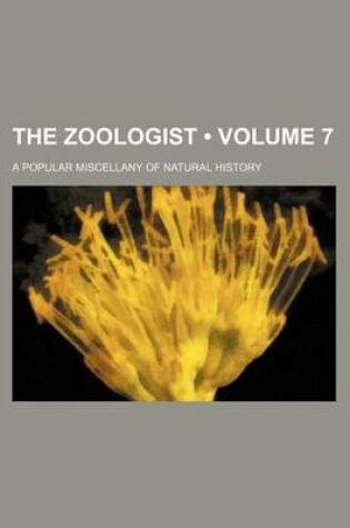 Cover of The Zoologist (Volume 7); A Popular Miscellany of Natural History