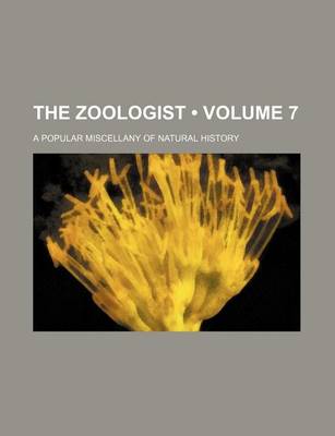 Book cover for The Zoologist (Volume 7); A Popular Miscellany of Natural History