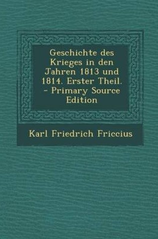 Cover of Geschichte Des Krieges in Den Jahren 1813 Und 1814. Erster Theil.