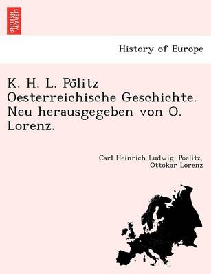 Book cover for K. H. L. Po Litz Oesterreichische Geschichte. Neu Herausgegeben Von O. Lorenz.