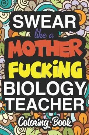 Cover of Swear Like A Mother Fucking Biology Teacher