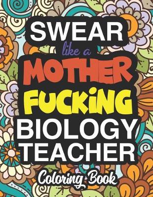 Book cover for Swear Like A Mother Fucking Biology Teacher