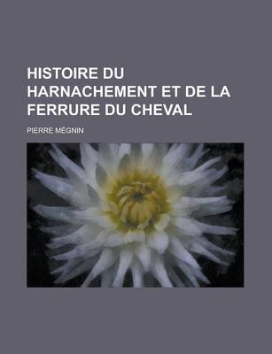 Book cover for Histoire Du Harnachement Et de La Ferrure Du Cheval