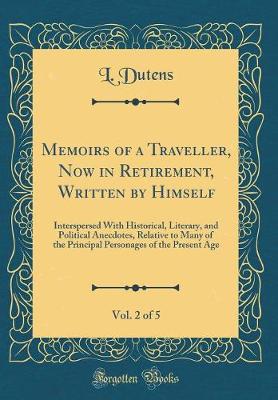 Book cover for Memoirs of a Traveller, Now in Retirement, Written by Himself, Vol. 2 of 5: Interspersed With Historical, Literary, and Political Anecdotes, Relative to Many of the Principal Personages of the Present Age (Classic Reprint)