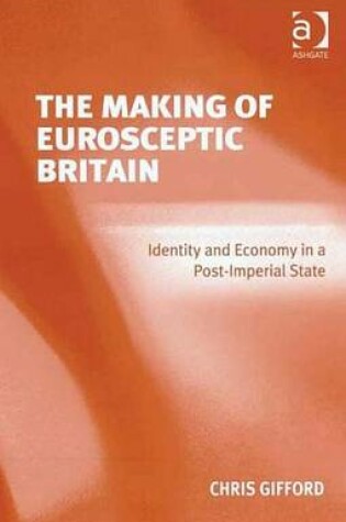 Cover of Making of Eurosceptic Britain, The: Identity and Economy in a Post-Imperial State