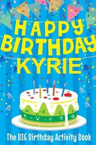 Cover of Happy Birthday Kyrie - The Big Birthday Activity Book