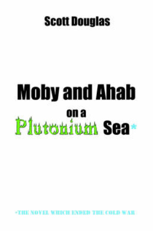 Cover of Moby and Ahab on a Plutonium Sea