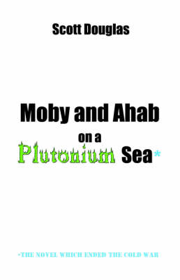 Book cover for Moby and Ahab on a Plutonium Sea