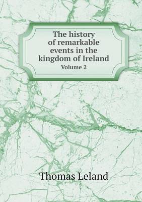 Book cover for The history of remarkable events in the kingdom of Ireland Volume 2