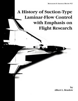 Book cover for A History of Suction-Type Laminar-Flow Control with Emphasis on Flight Research. Monograph in Aerospace History, No. 13, 1999