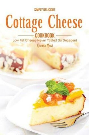 Cover of Simply Delicious Cottage Cheese Cookbook