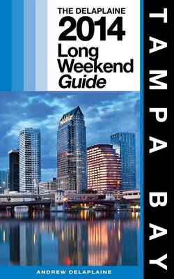 Book cover for Delaplaine's 2014 Long Weekend Guide to Tampa Bay