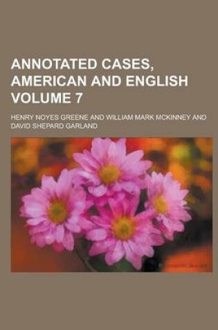 Cover of Annotated Cases, American and English Volume 7