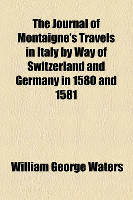 Book cover for The Journal of Montaigne's Travels in Italy (Volume 3)