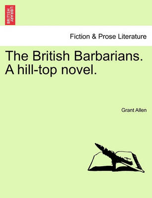 Book cover for The British Barbarians. a Hill-Top Novel.
