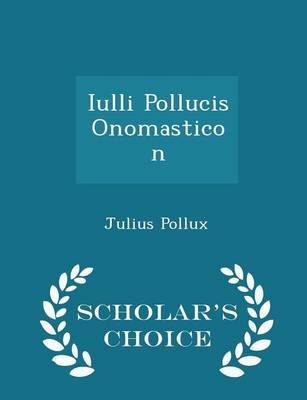 Book cover for Iulli Pollucis Onomasticon - Scholar's Choice Edition