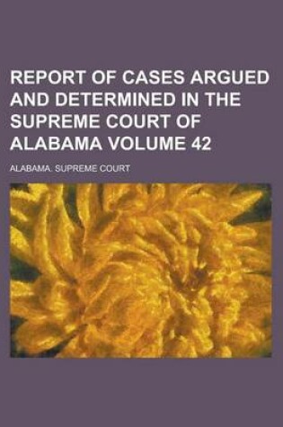 Cover of Report of Cases Argued and Determined in the Supreme Court of Alabama Volume 42