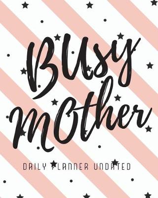 Book cover for Busy Mother / Daily Planner Undated, 12 Month Organizer