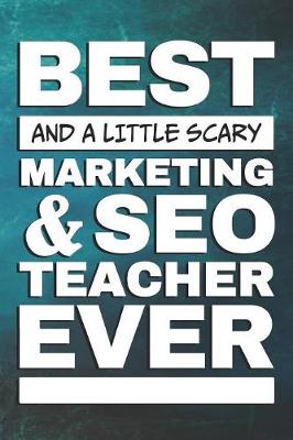 Book cover for Best And A Little Scary Marketing And SEO Teacher Ever