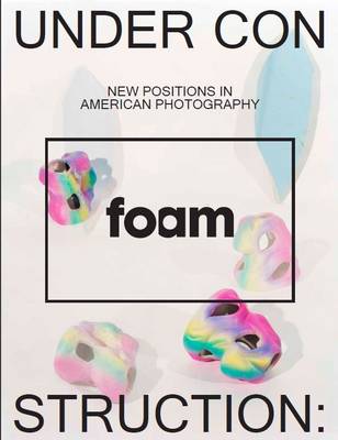 Book cover for Under Construction, New Positions in American Photography