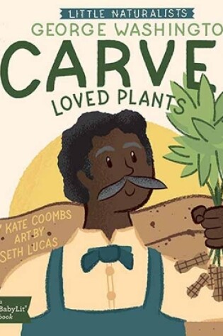 Cover of Little Naturalists: George Washington Carver Loved Plants