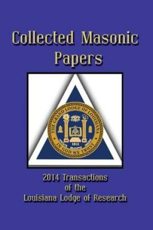 Cover of Collected Masonic Papers - 2014 Transactions of the Louisiana Lodge of Research