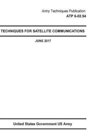 Cover of Army Techniques Publication ATP 6-02.54 Techniques For Satellite Communications June 2017