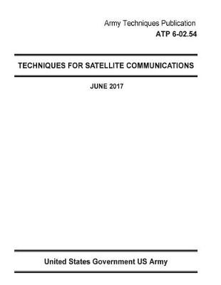 Book cover for Army Techniques Publication ATP 6-02.54 Techniques For Satellite Communications June 2017