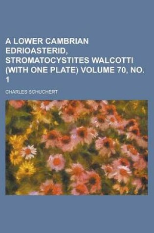Cover of A Lower Cambrian Edrioasterid, Stromatocystites Walcotti (with One Plate) Volume 70, No. 1