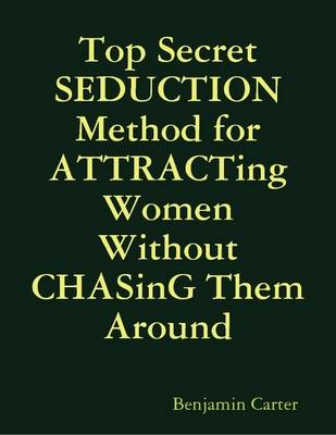 Book cover for Top Secret Seduction Method for Attracting Women Without Chasing Them Around