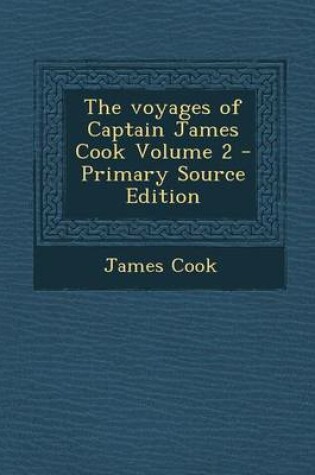 Cover of The Voyages of Captain James Cook Volume 2 - Primary Source Edition