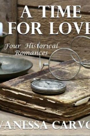 Cover of A Time for Love: Four Historical Romances