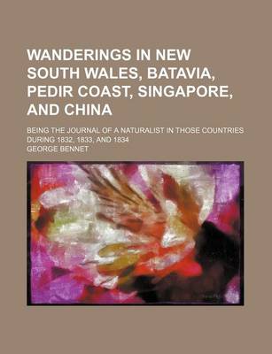 Book cover for Wanderings in New South Wales, Batavia, Pedir Coast, Singapore, and China (Volume 2); Being the Journal of a Naturalist in Those Countries During 1832, 1833, and 1834