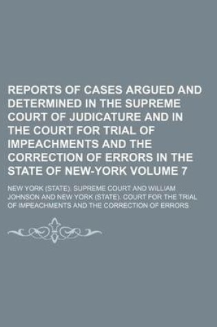 Cover of Reports of Cases Argued and Determined in the Supreme Court of Judicature and in the Court for Trial of Impeachments and the Correction of Errors in the State of New-York Volume 7