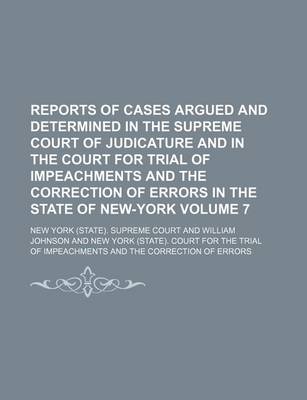 Book cover for Reports of Cases Argued and Determined in the Supreme Court of Judicature and in the Court for Trial of Impeachments and the Correction of Errors in the State of New-York Volume 7