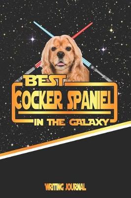 Book cover for Best Cocker Spaniel in the Galaxy Writing Journal