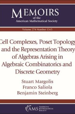 Cover of Cell Complexes, Poset Topology and the Representation Theory of Algebras Arising in Algebraic Combinatorics and Discrete Geometry