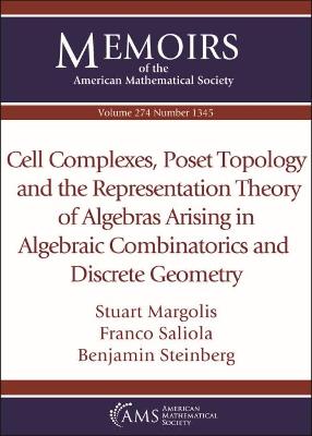 Cover of Cell Complexes, Poset Topology and the Representation Theory of Algebras Arising in Algebraic Combinatorics and Discrete Geometry