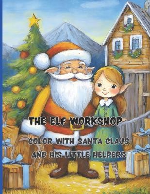 Book cover for The Elf Workshop 68 big pages 8.5 x11 inch Peace, joy and fun with colors and crayons