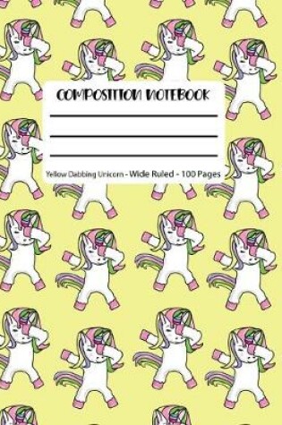 Cover of Composition Notebook Yellow Dabbing Unicorn