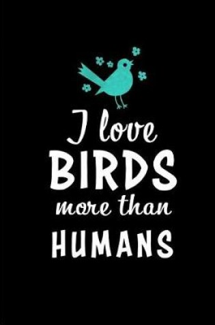 Cover of I Love Birds More than Humans