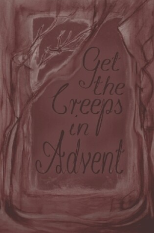 Cover of Get the Creeps in Advent