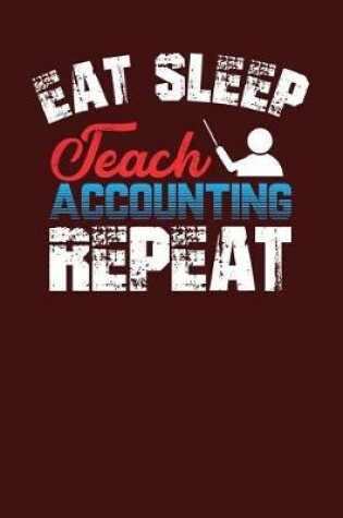 Cover of Eat Sleep Teach Accounting Repeat