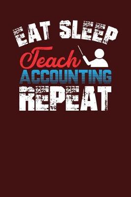 Book cover for Eat Sleep Teach Accounting Repeat