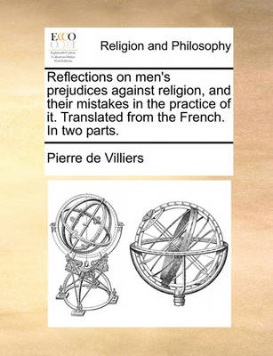 Book cover for Reflections on Men's Prejudices Against Religion, and Their Mistakes in the Practice of It. Translated from the French. in Two Parts.