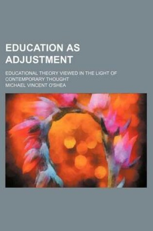 Cover of Education as Adjustment; Educational Theory Viewed in the Light of Contemporary Thought