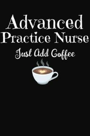 Cover of Advanced Practice Nurse Just Add Coffee