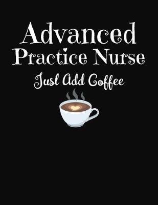 Book cover for Advanced Practice Nurse Just Add Coffee